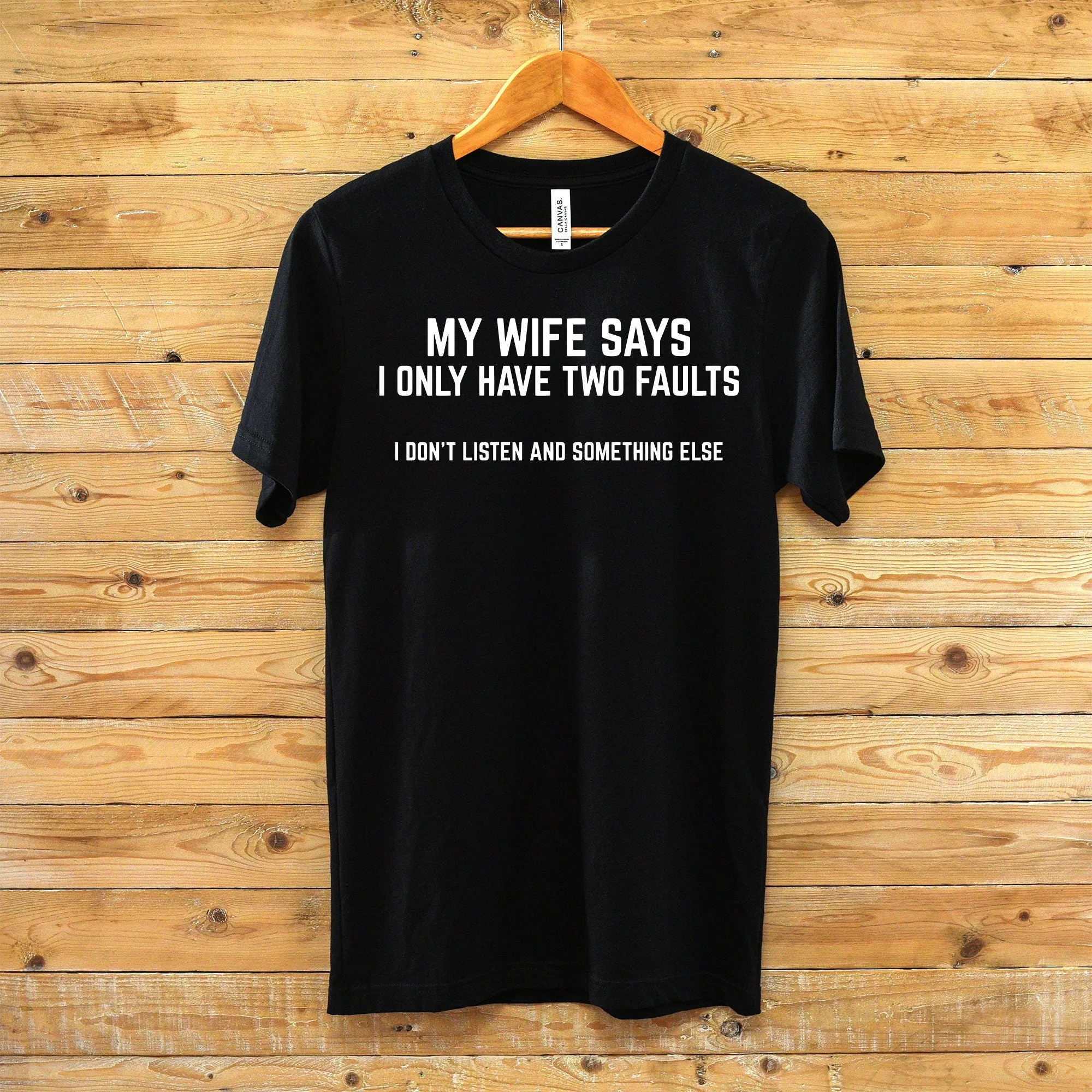 My Wife Says I Only Have Two Faults T Shirt- Funny Husband T-shirt - Gift for Husband - Husband Statement Shirt - Husband Humor Shirt